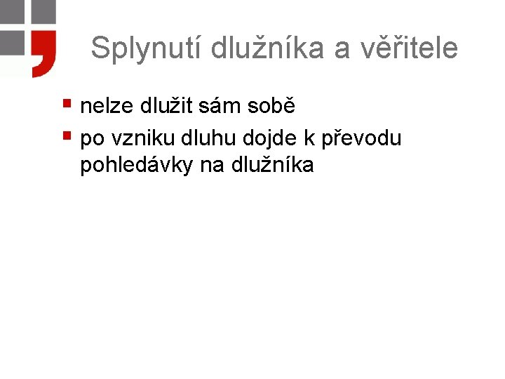 Splynutí dlužníka a věřitele § nelze dlužit sám sobě § po vzniku dluhu dojde