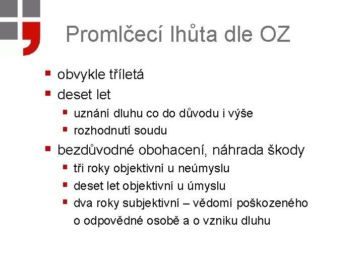 Promlčecí lhůta dle OZ § obvykle tříletá § deset let § uznání dluhu co