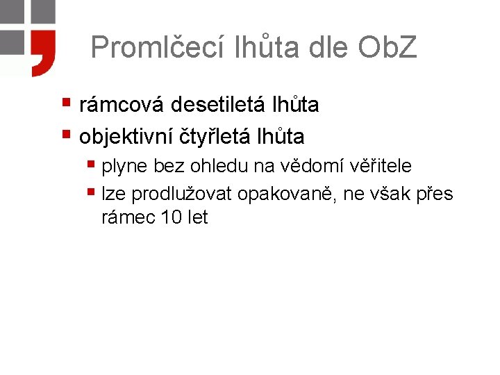 Promlčecí lhůta dle Ob. Z § rámcová desetiletá lhůta § objektivní čtyřletá lhůta §