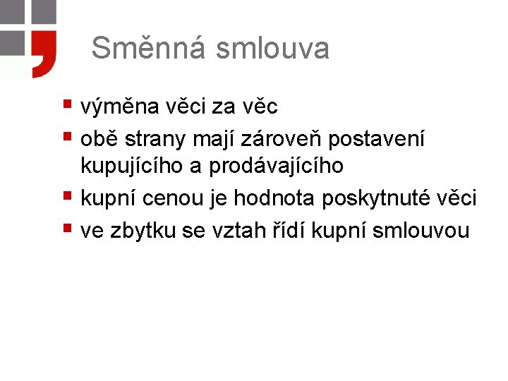 Směnná smlouva § výměna věci za věc § obě strany mají zároveň postavení kupujícího