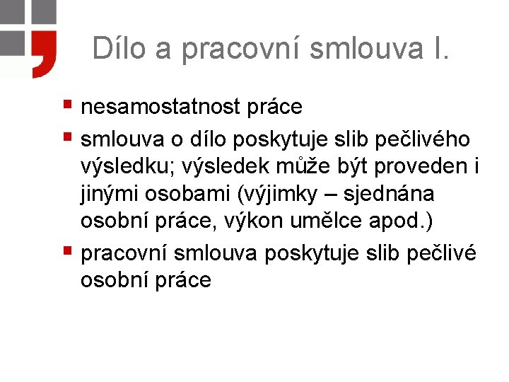 Dílo a pracovní smlouva I. § nesamostatnost práce § smlouva o dílo poskytuje slib
