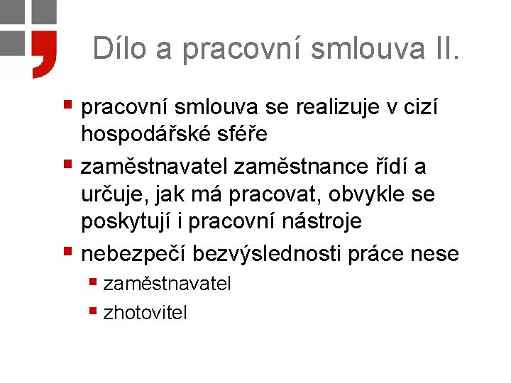 Dílo a pracovní smlouva II. § pracovní smlouva se realizuje v cizí hospodářské sféře