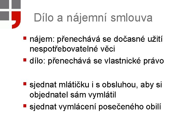 Dílo a nájemní smlouva § nájem: přenechává se dočasné užití nespotřebovatelné věci § dílo: