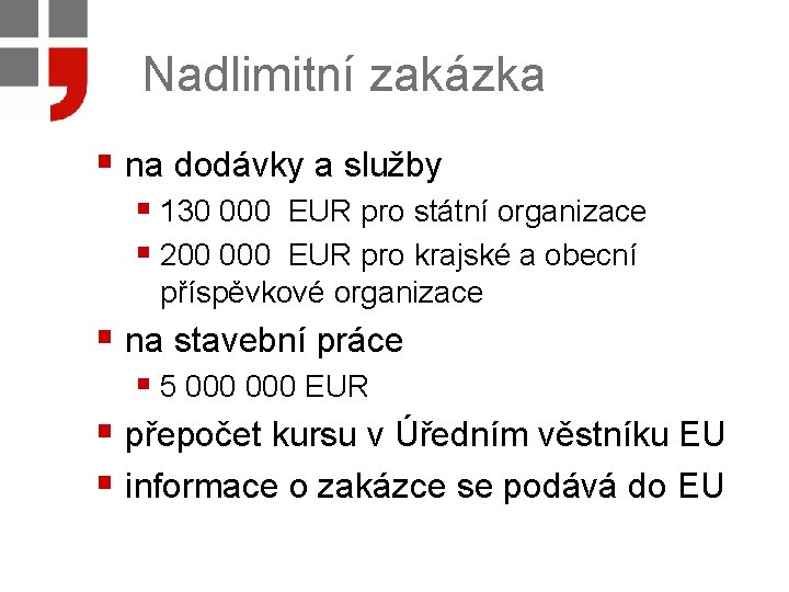 Nadlimitní zakázka § na dodávky a služby § 130 000 EUR pro státní organizace