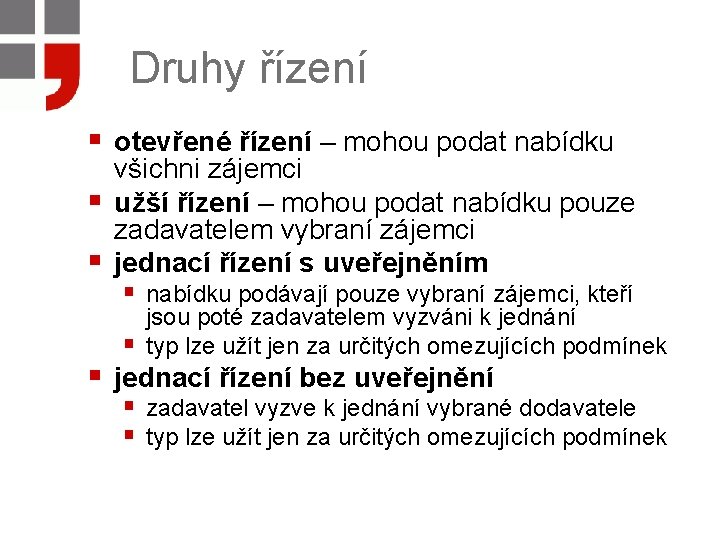 Druhy řízení § otevřené řízení – mohou podat nabídku § § všichni zájemci užší