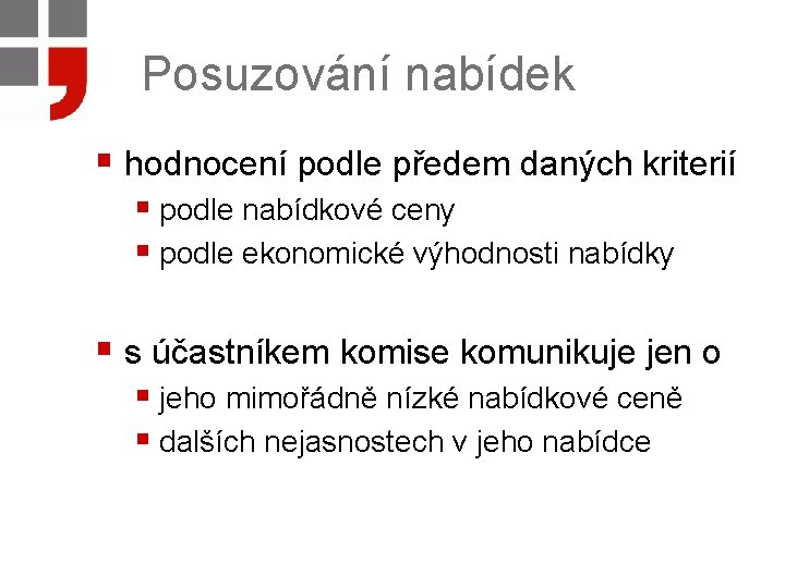 Posuzování nabídek § hodnocení podle předem daných kriterií § podle nabídkové ceny § podle