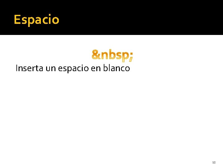 Espacio Inserta un espacio en blanco 12 