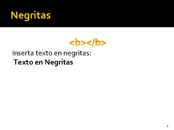 Negritas Inserta texto en negritas: Texto en Negritas 8 