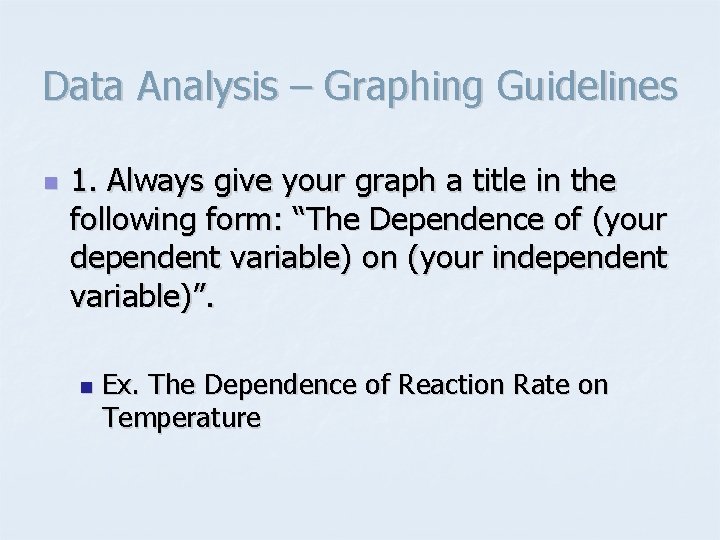 Data Analysis – Graphing Guidelines n 1. Always give your graph a title in