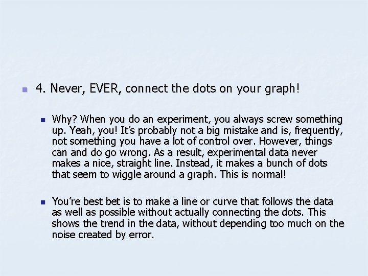 n 4. Never, EVER, connect the dots on your graph! n n Why? When