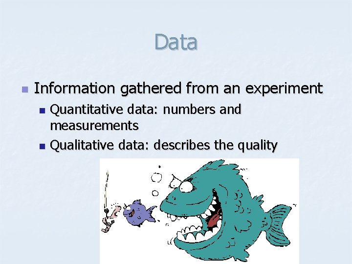 Data n Information gathered from an experiment Quantitative data: numbers and measurements n Qualitative