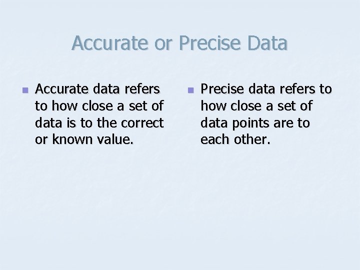 Accurate or Precise Data n Accurate data refers to how close a set of