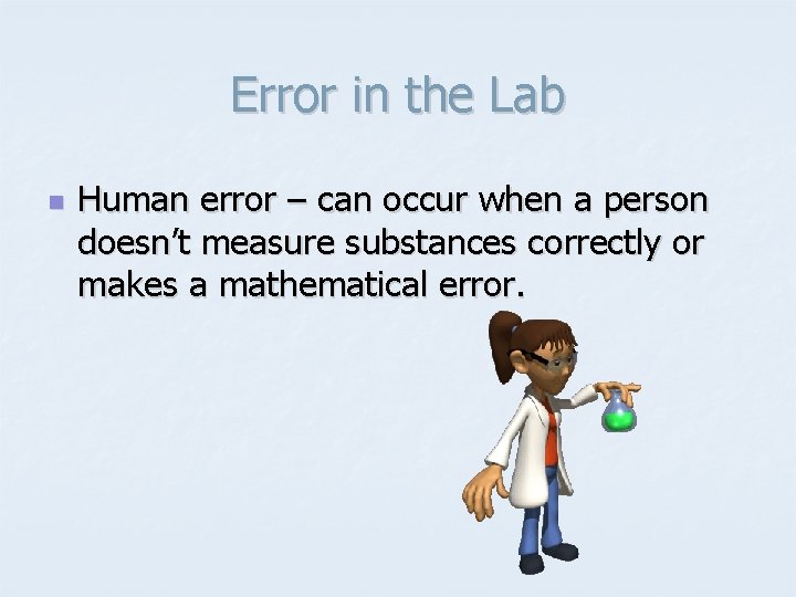 Error in the Lab n Human error – can occur when a person doesn’t