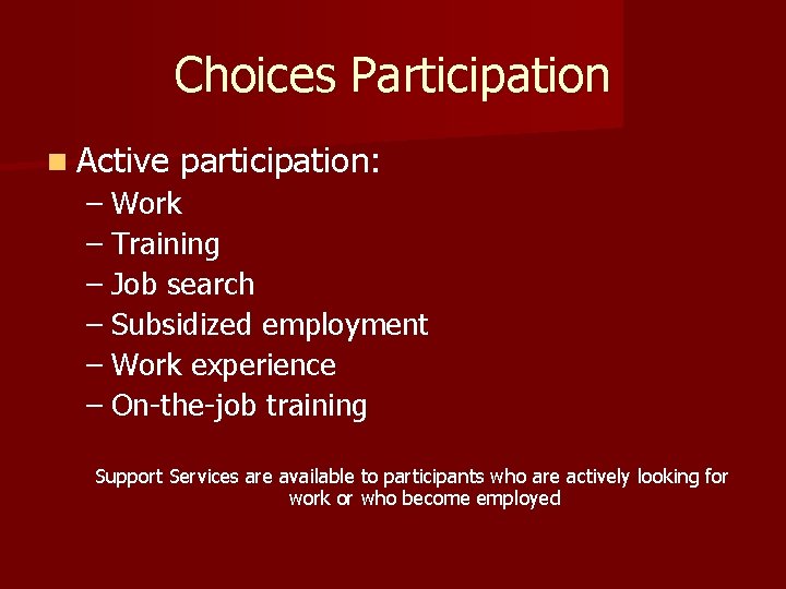 Choices Participation n Active participation: – Work – Training – Job search – Subsidized