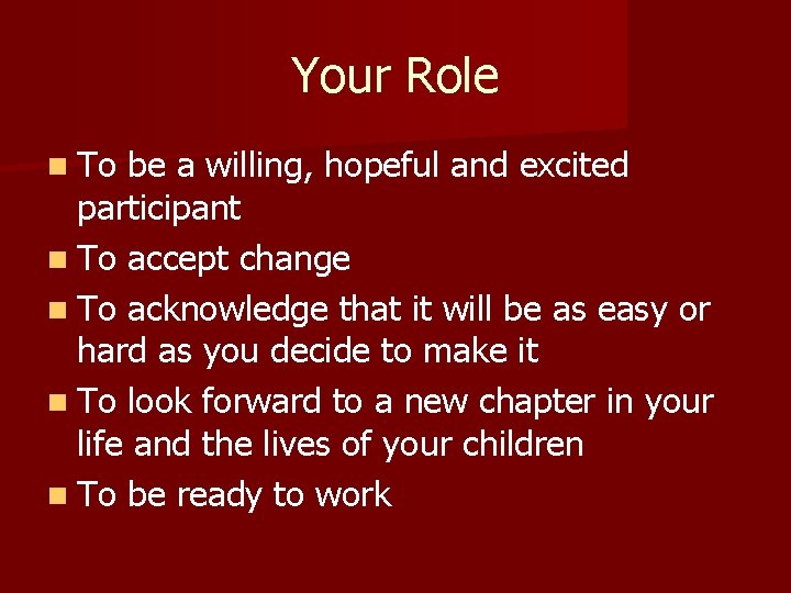 Your Role n To be a willing, hopeful and excited participant n To accept