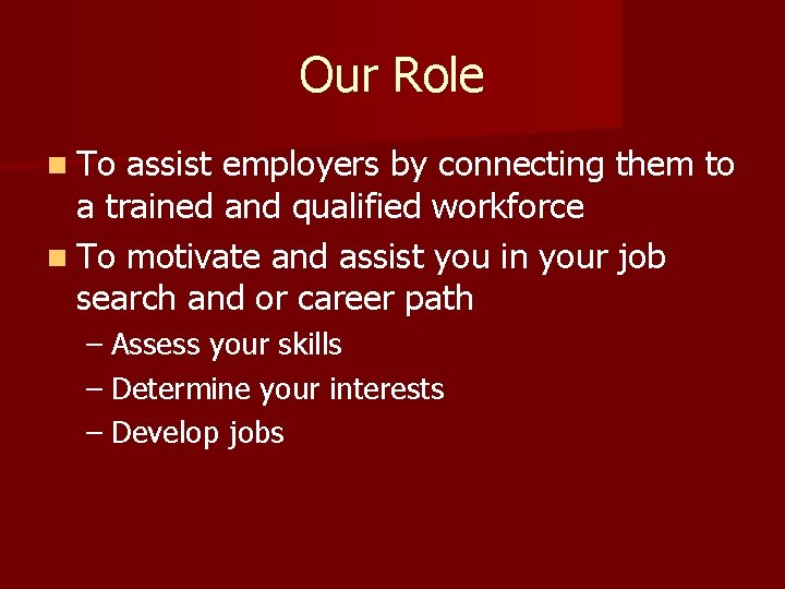 Our Role n To assist employers by connecting them to a trained and qualified