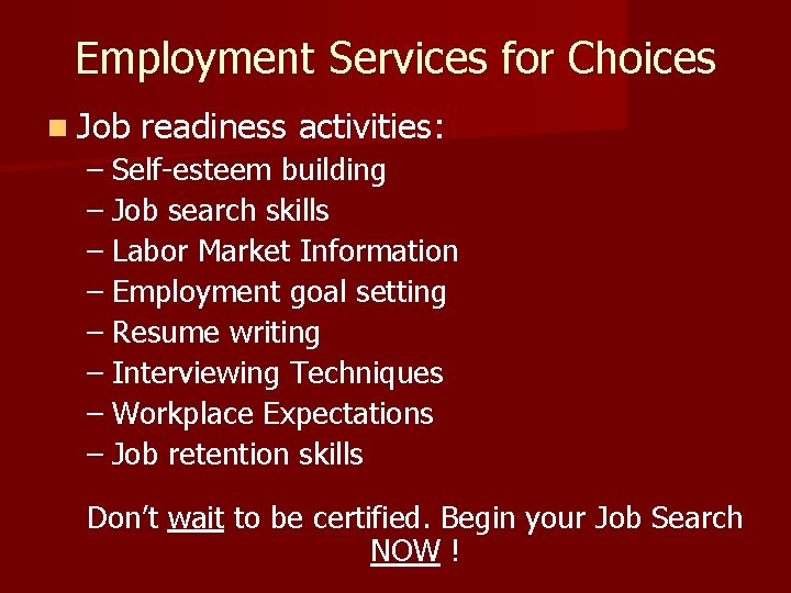 Employment Services for Choices n Job readiness activities: – Self-esteem building – Job search