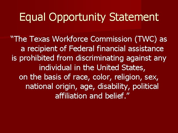 Equal Opportunity Statement “The Texas Workforce Commission (TWC) as a recipient of Federal financial