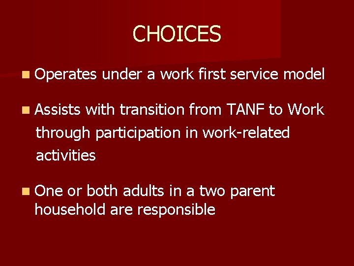 CHOICES n Operates under a work first service model n Assists with transition from