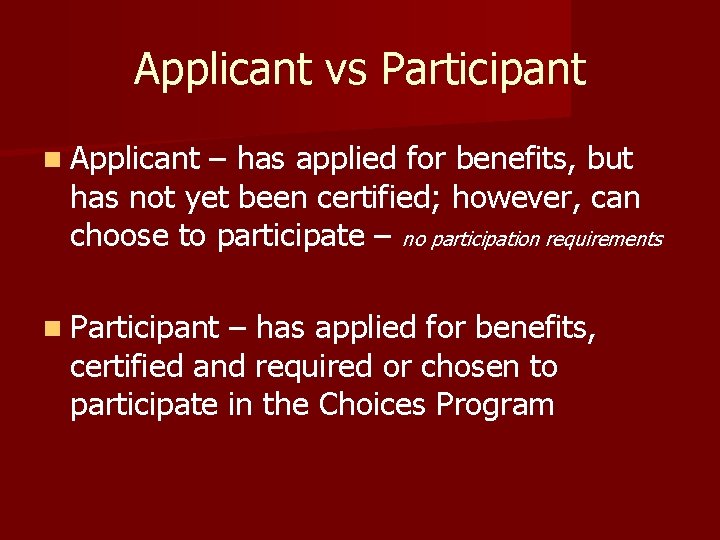 Applicant vs Participant n Applicant – has applied for benefits, but has not yet