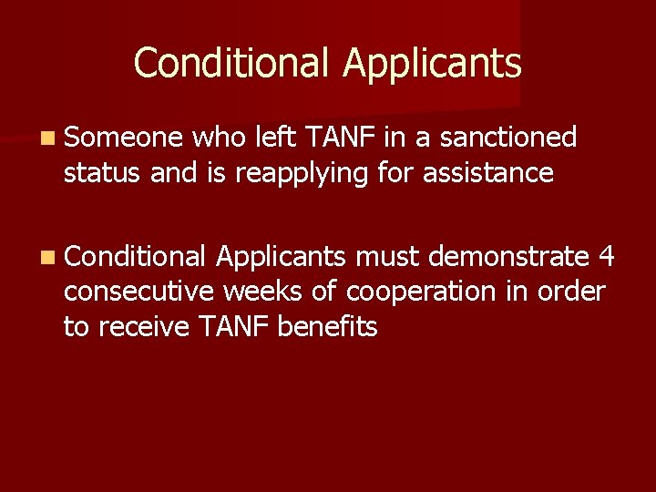 Conditional Applicants n Someone who left TANF in a sanctioned status and is reapplying