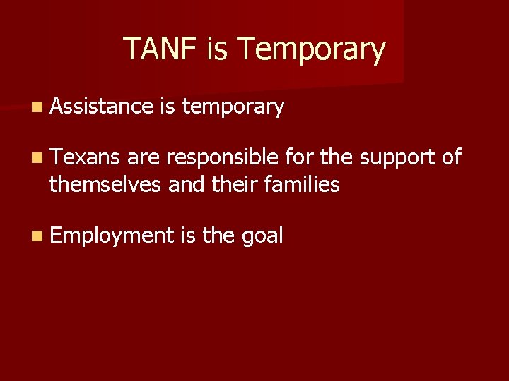 TANF is Temporary n Assistance is temporary n Texans are responsible for the support