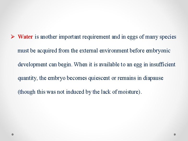 Ø Water is another important requirement and in eggs of many species must be