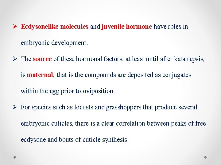 Ø Ecdysonelike molecules and juvenile hormone have roles in embryonic development. Ø The source