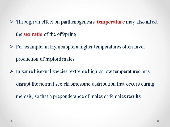 Ø Through an effect on parthenogenesis, temperature may also affect the sex ratio of