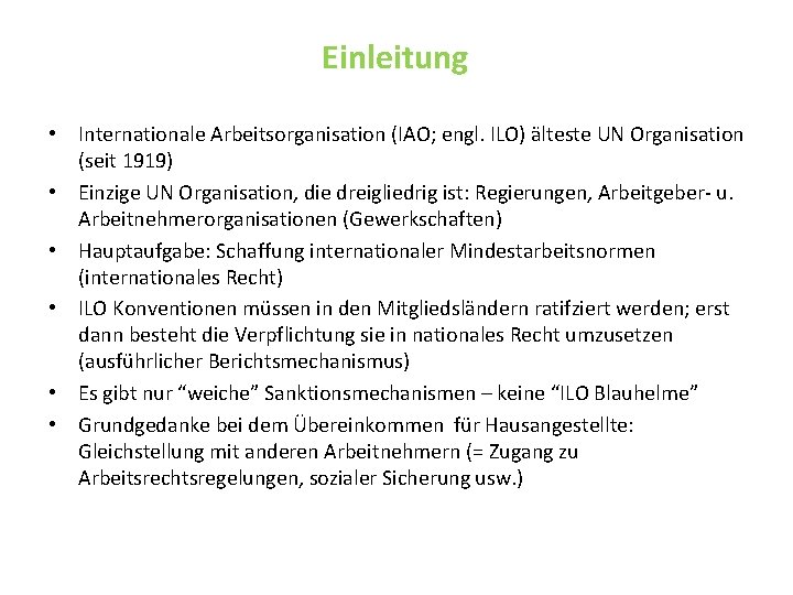 Einleitung • Internationale Arbeitsorganisation (IAO; engl. ILO) älteste UN Organisation (seit 1919) • Einzige