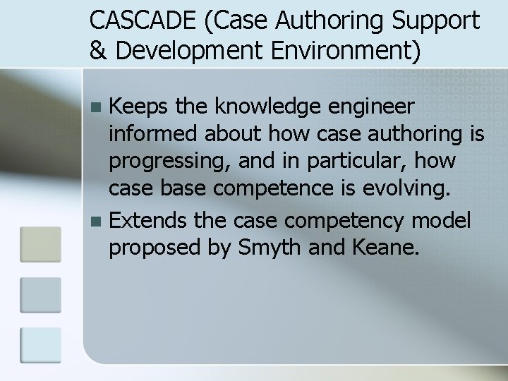 CASCADE (Case Authoring Support & Development Environment) Keeps the knowledge engineer informed about how