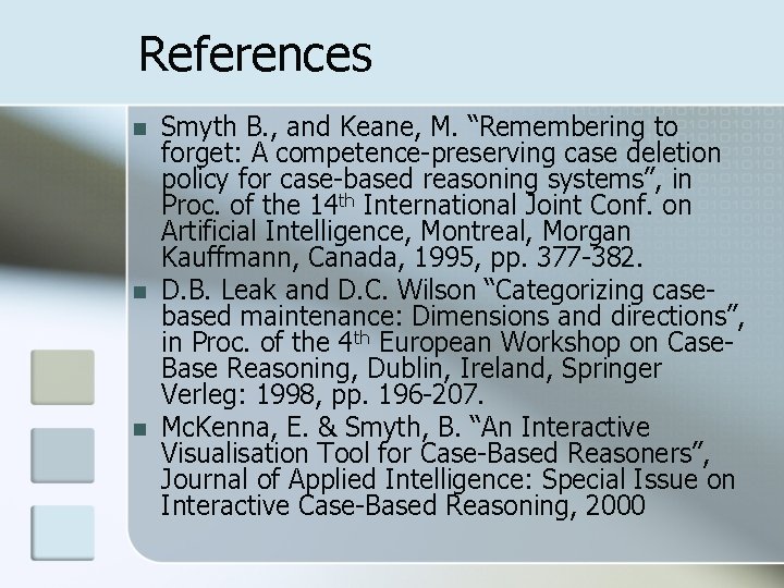 References n n n Smyth B. , and Keane, M. “Remembering to forget: A
