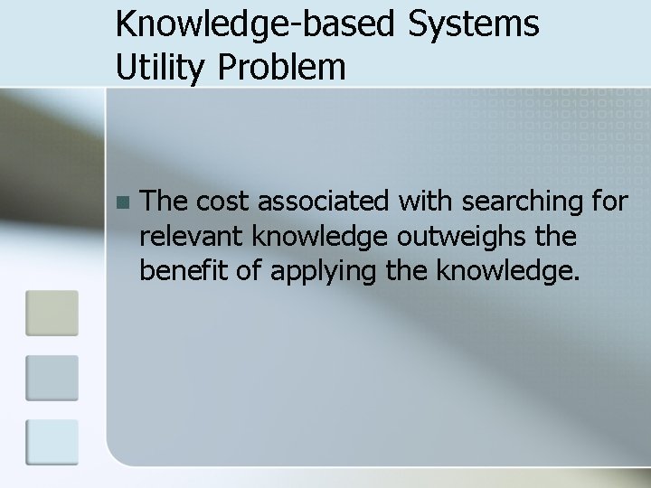 Knowledge-based Systems Utility Problem n The cost associated with searching for relevant knowledge outweighs