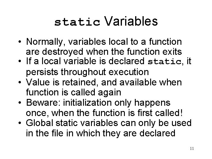 static Variables • Normally, variables local to a function are destroyed when the function