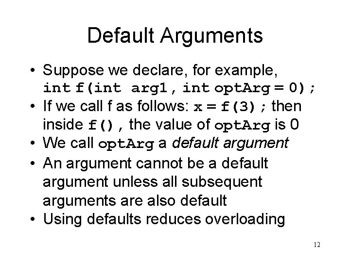 Default Arguments • Suppose we declare, for example, int f(int arg 1, int opt.