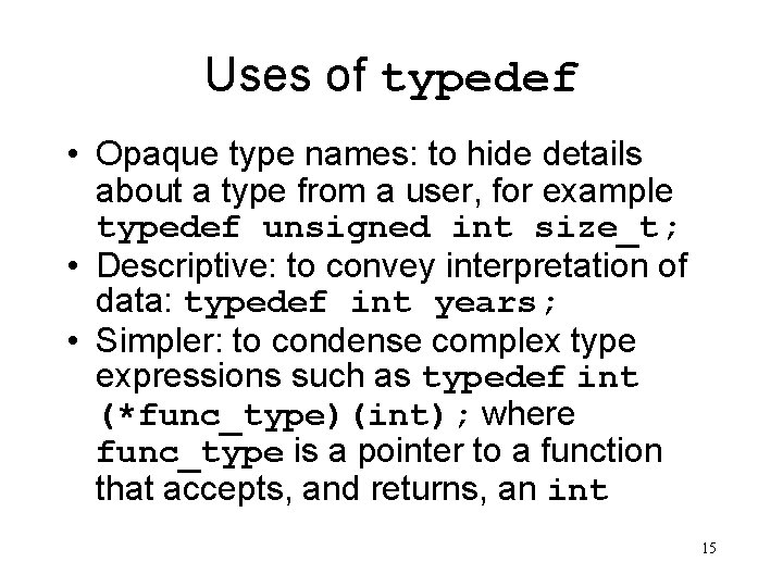 Uses of typedef • Opaque type names: to hide details about a type from