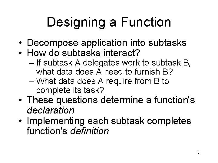 Designing a Function • Decompose application into subtasks • How do subtasks interact? –