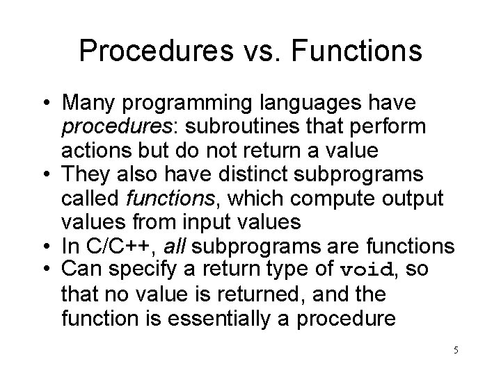 Procedures vs. Functions • Many programming languages have procedures: subroutines that perform actions but
