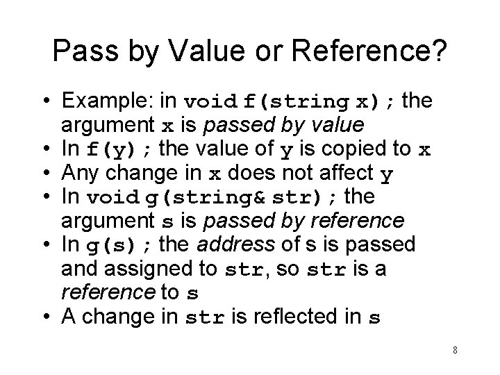 Pass by Value or Reference? • Example: in void f(string x); the argument x