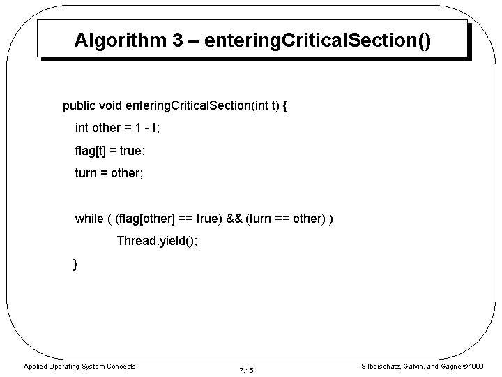 Algorithm 3 – entering. Critical. Section() public void entering. Critical. Section(int t) { int