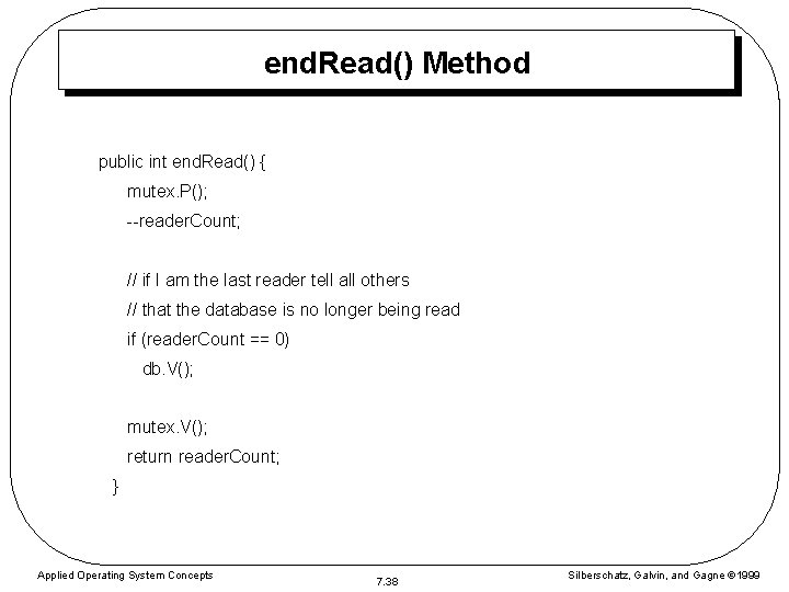 end. Read() Method public int end. Read() { mutex. P(); --reader. Count; // if