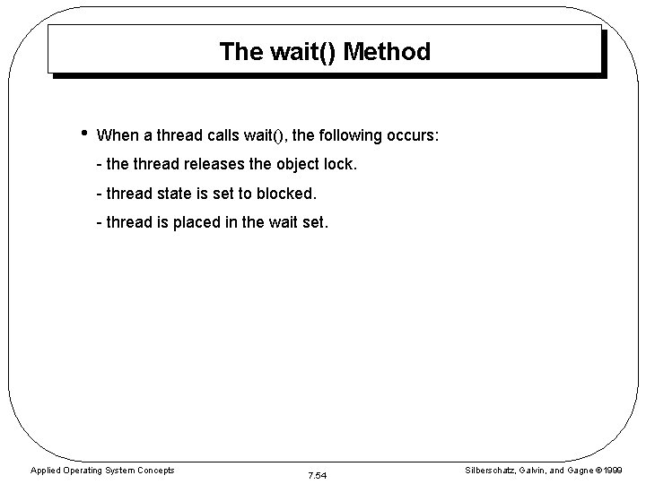 The wait() Method • When a thread calls wait(), the following occurs: - the