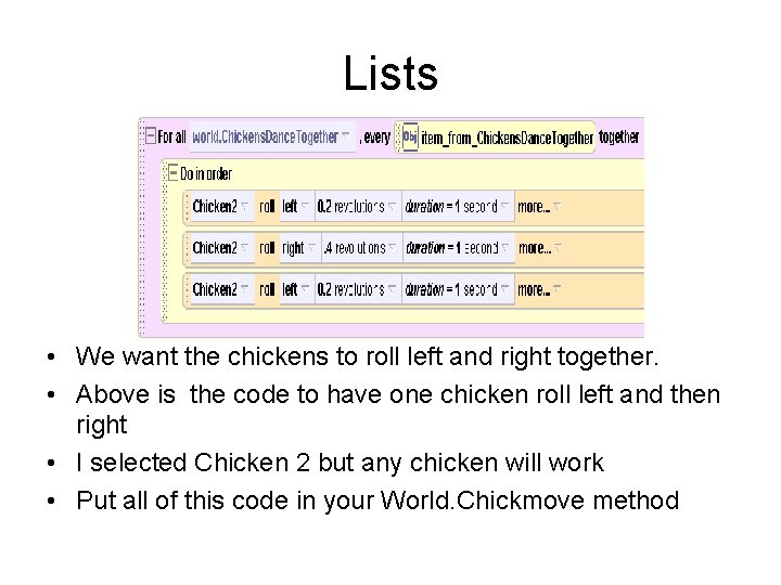 Lists • We want the chickens to roll left and right together. • Above