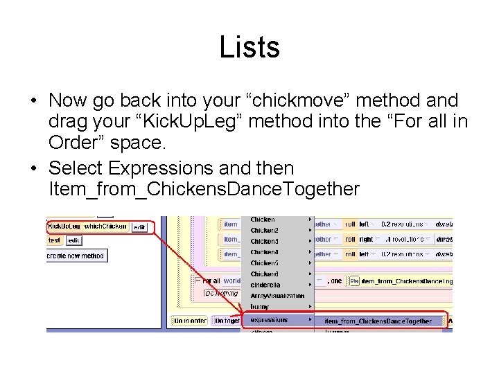 Lists • Now go back into your “chickmove” method and drag your “Kick. Up.