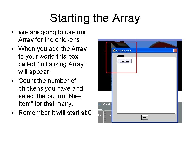 Starting the Array • We are going to use our Array for the chickens