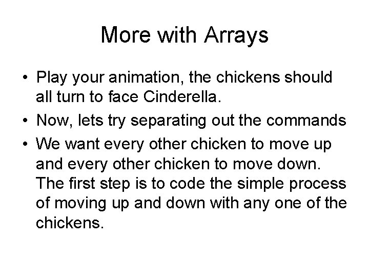 More with Arrays • Play your animation, the chickens should all turn to face