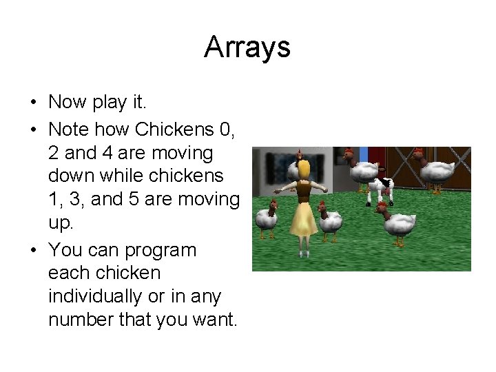 Arrays • Now play it. • Note how Chickens 0, 2 and 4 are