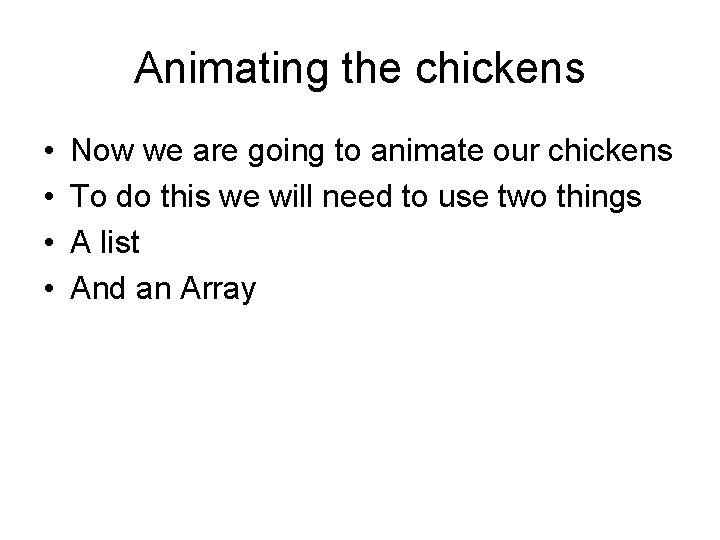 Animating the chickens • • Now we are going to animate our chickens To