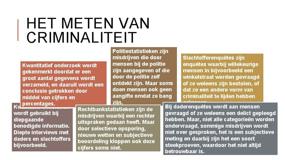 HET METEN VAN CRIMINALITEIT Politiestatistieken zijn misdrijven die door Slachtofferenquêtes zijn mensen bij de