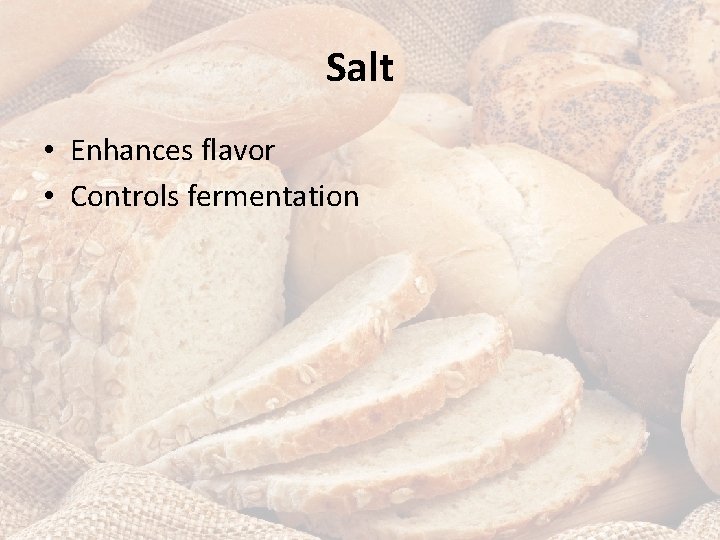 Salt • Enhances flavor • Controls fermentation 